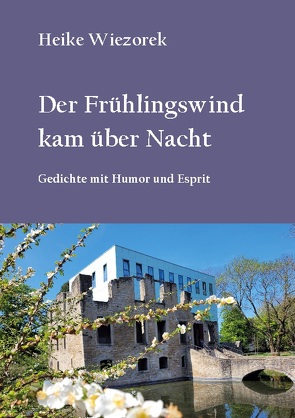 Der Frühlingswind kam über Nacht von Wiezorek,  Heike