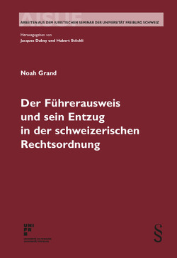 Der Führerausweis und sein Entzug in der schweizerischen Rechtsordnung von Grand,  Noah