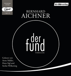 Der Fund von Aichner,  Bernhard, Müller,  Anne, Sigl,  Hans, Wilkening,  Stefan