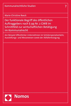 Der funktionale Begriff des öffentlichen Auftraggebers nach § 99 Nr. 2 GWB im Schnittfeld zur wirtschaftlichen Betätigung im Kommunalrecht von Reeck,  Marie-Christine