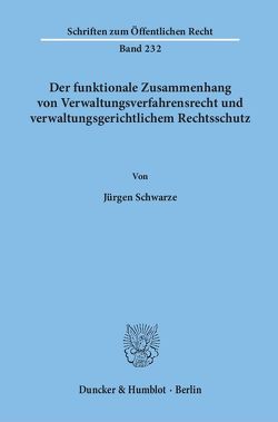 Der funktionale Zusammenhang von Verwaltungsverfahrensrecht und verwaltungsgerichtlichem Rechtsschutz. von Schwarze,  Jürgen