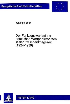 Der Funktionswandel der deutschen Wertpapierbörsen in der Zwischenkriegszeit (1924-1939) von Beer,  Joachim