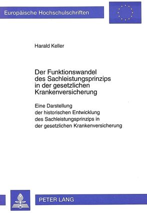 Der Funktionswandel des Sachleistungsprinzips in der gesetzlichen Krankenversicherung von Keller,  Harald