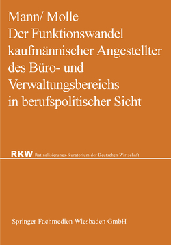 Der Funktionswandel kaufmännischer Angestellter des Büro- und Verwaltungsbereichs in berufspolitischer Sicht von Mann ,  Werner, Molle,  Fritz