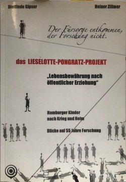 Der Fürsorge entkommen, der Forschung nicht. Das Lieselotte-Pongratz-Projekt „Lebensbewährung nach öffentlicher Erziehung“. von Gipser,  Dietlinde, Zillmer,  Heiner