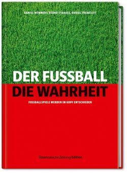 Der Fußball. Die Wahrheit. von Memmert,  Daniel, Strauss,  Bernd, Theweleit,  Daniel