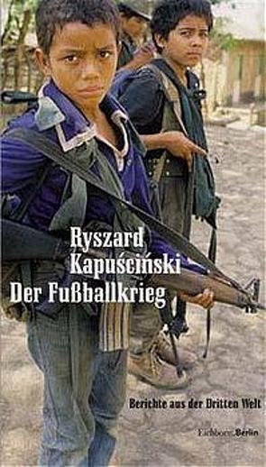 Der Fussballkrieg von Kapuściński,  Ryszard