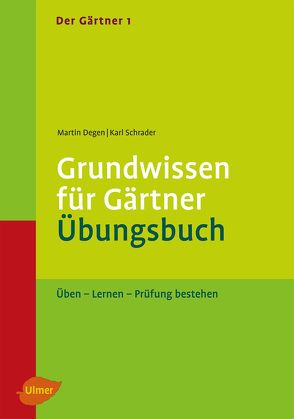 Der Gärtner 1. Grundwissen für Gärtner. Übungsbuch von Degen,  Martin, Schrader,  Karl