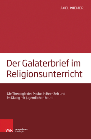 Der Galaterbrief im Religionsunterricht von Wiemer,  Axel