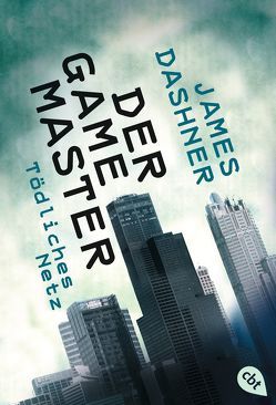 Der Game Master – Tödliches Netz von Dashner,  James, Dürr,  Karlheinz