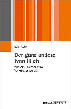 Der ganz andere Ivan Illich von Kohn,  Edith
