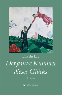 Der ganze Kummer dieses Glücks von du Lac,  Ella