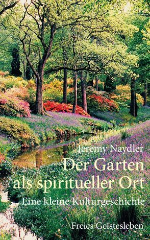 Der Garten als spiritueller Ort von Elbe,  Brigitte, Naydler,  Jeremy
