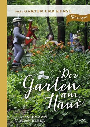 Der Garten am Haus – Band 4: Garten und Kunst von Beyer,  Constantin, Seemann,  Annette