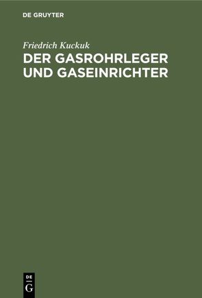 Der Gasrohrleger und Gaseinrichter von Kuckuk,  Friedrich