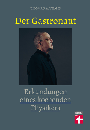 Der Gastronaut – Erkundungen eines kochenden Physikers von Vilgis,  Thomas