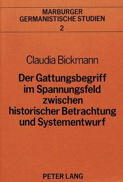 Der Gattungsbegriff im Spannungsfeld zwischen historischer Betrachtung und Systementwurf von Bickmann,  Claudia