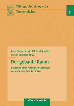 Der gebaute Raum von Müller-Scheeßel,  Nils, Reinhold,  Sabine, Trebsche,  Peter