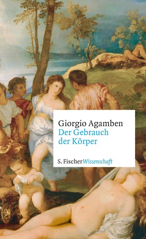 Der Gebrauch der Körper von Agamben,  Giorgio, Hiepko,  Andreas, Killisch-Horn,  Michael von