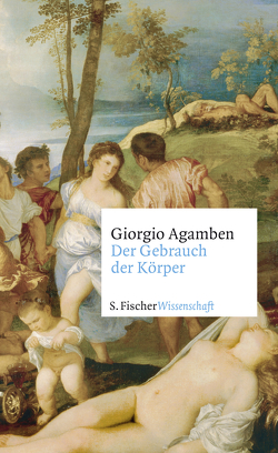 Der Gebrauch der Körper von Agamben,  Giorgio, Hiepko,  Andreas, von Killisch-Horn,  Michael