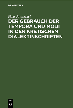 Der Gebrauch der Tempora und Modi in den kretischen Dialektinschriften von Jacobsthal,  Hans