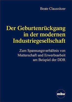Der Geburtenrückgang in der modernen Industriegesellschaft von Clausnitzer,  Beate