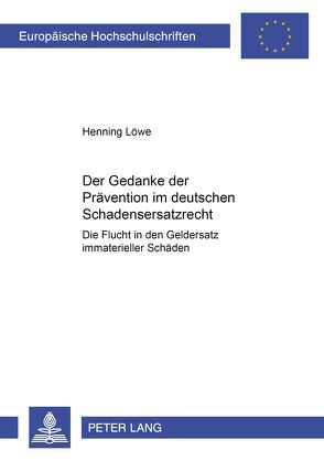 Der Gedanke der Prävention im deutschen Schadensersatzrecht von Löwe,  Henning