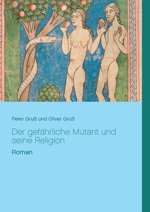 Der gefährliche Mutant und seine Religion von Gruß,  Oliver, Gruss,  Peter