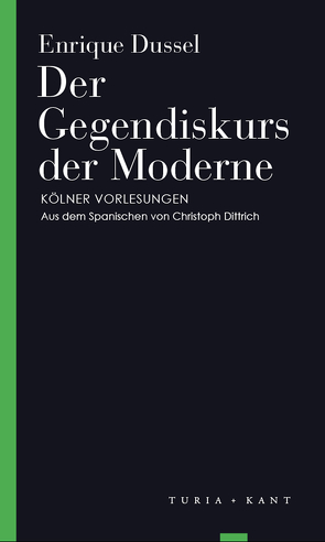 Der Gegendiskurs der Moderne von Dittrich,  Christoph, Dussel,  Enrique