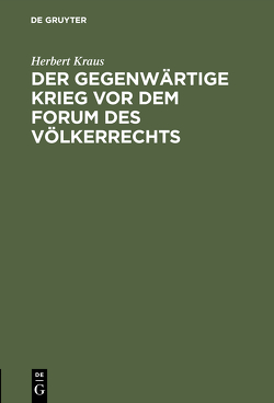 Der gegenwärtige Krieg vor dem Forum des Völkerrechts von Kraus,  Herbert