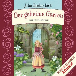 Der geheime Garten von Becker,  Julia, Burnett,  Frances H, Loibl,  Marianne