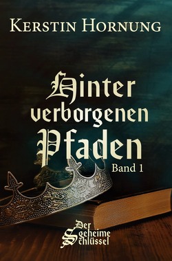 Der geheime Schlüssel / Hinter verborgenen Pfaden von Hornung,  Kerstin