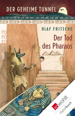 Der geheime Tunnel: Der Tod des Pharaos von Fritsche,  Olaf, Korthues,  Barbara