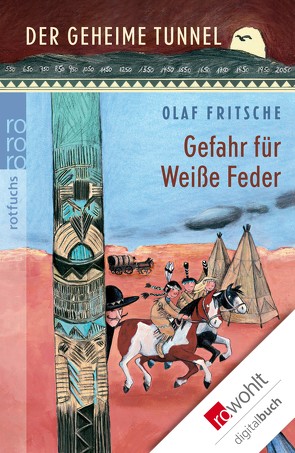 Der geheime Tunnel: Gefahr für Weiße Feder von Fritsche,  Olaf, Korthues,  Barbara