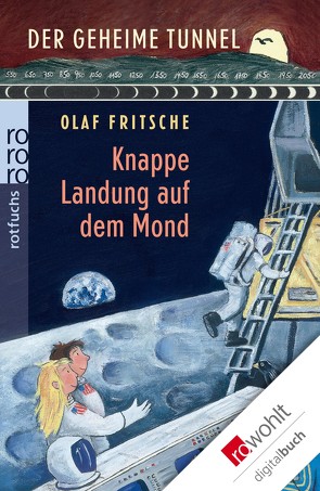 Der geheime Tunnel: Knappe Landung auf dem Mond von Fritsche,  Olaf, Korthues,  Barbara