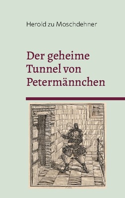 Der geheime Tunnel von Petermännchen von zu Moschdehner,  Herold