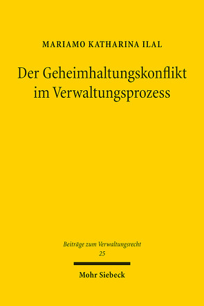 Der Geheimhaltungskonflikt im Verwaltungsprozess von Ilal,  Mariamo Katharina