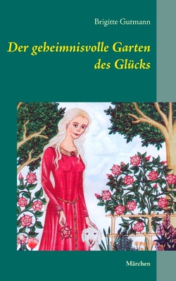 Der geheimnisvolle Garten des Glücks von Gutmann,  Brigitte