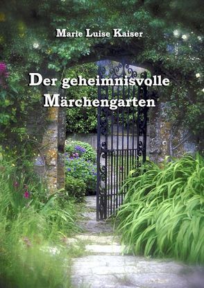 Der geheimnisvolle Märchengarten von Kaiser,  Marie L