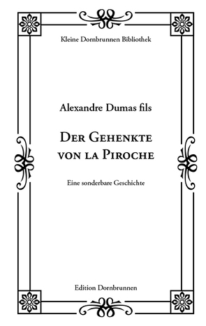 Der Gehenkte von la Piroche von Dumas (Sohn),  Alexandre, Dumas d.J.,  Alexandre, Dumas fils,  Alexandre, Grieb,  Ch. Fr., Schulz,  Sven-Roger