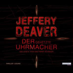 Der gehetzte Uhrmacher von Deaver,  Jeffery, Haufschild,  Thomas, Wunder,  Dietmar