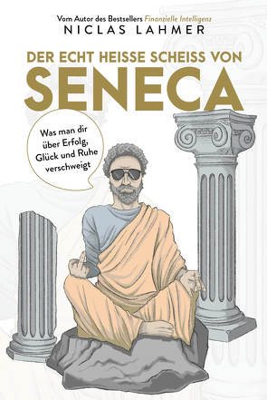 Der echt heiße Scheiß von Seneca von Lahmer,  Niclas