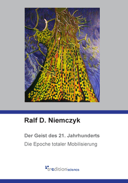 Der Geist des 21. Jahrhunderts – die Epoche totaler Mobilisierung von Niemczyk,  Ralf D.