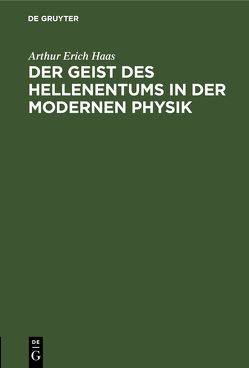 Der Geist des Hellenentums in der modernen Physik von Haas,  Arthur Erich