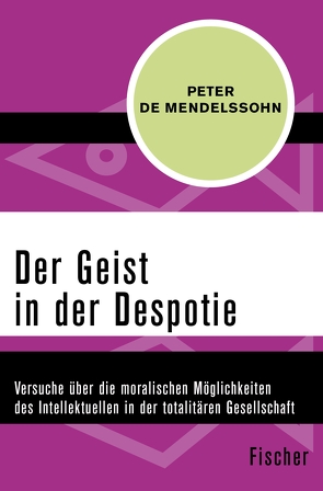 Der Geist in der Despotie von Gregor-Dellin,  Martin, Mendelssohn,  Peter de
