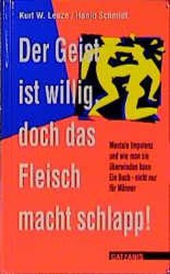 Der Geist ist willig, doch das Fleisch macht schlapp! von Lenze,  Kurt W, Schmidt,  Hanjo