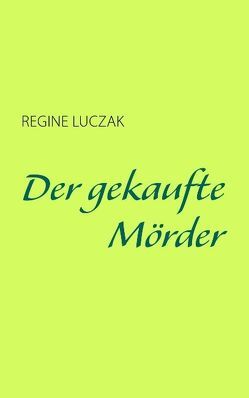 Der gekaufte Mörder von Luczak,  Regine