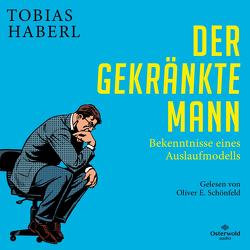 Der gekränkte Mann von Haberl,  Tobias, Schönfeld,  Oliver E.