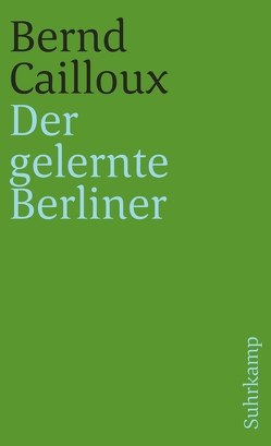 Der gelernte Berliner von Cailloux,  Bernd