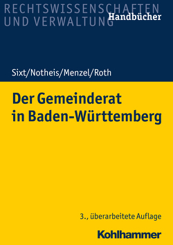 Der Gemeinderat in Baden-Württemberg von Menzel,  Jörg, Notheis,  Klaus, Roth,  Eberhard, Sixt,  Werner